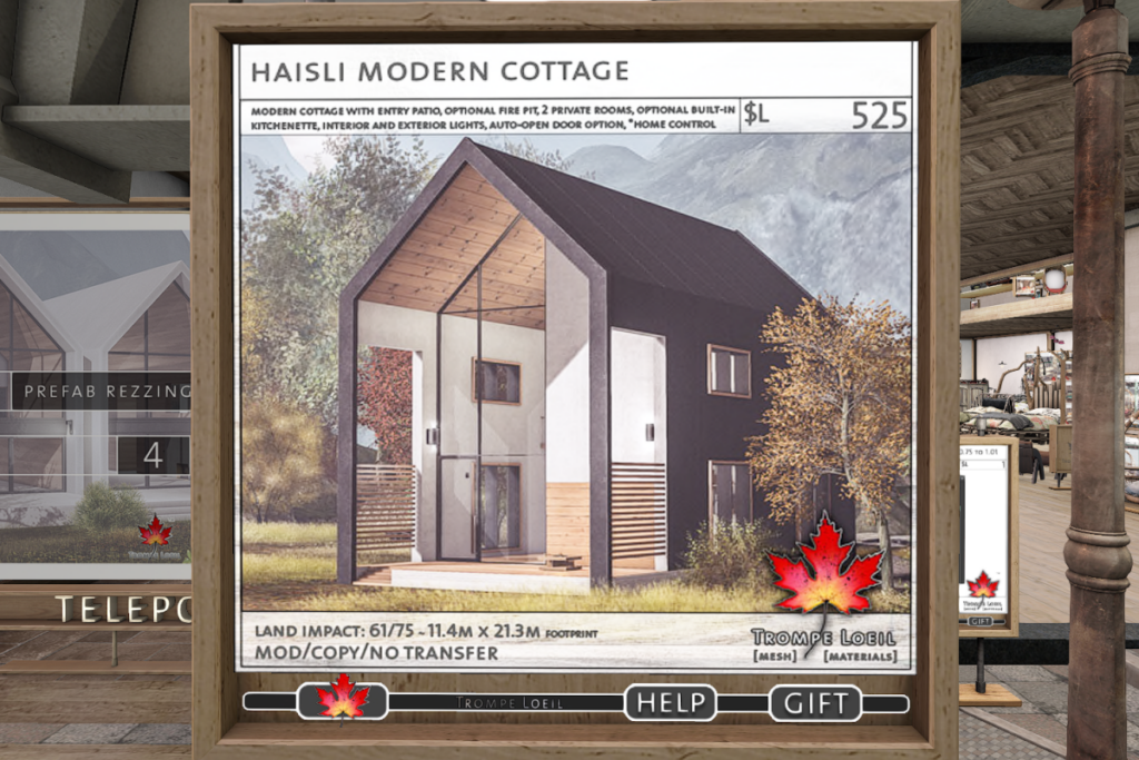 Haisli Modern Cottage	&lt;a href=&quot;http://maps.secondlife.com/secondlife/Trompe%20Loeil%20Mainstore/214/179/22&quot; target=&quot;_blank&quot;&gt;Teleport&lt;/a&gt;