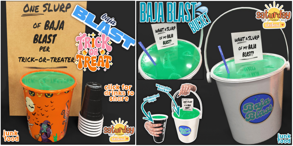 Baja Blast Buckets	&lt;a href=&quot;http://maps.secondlife.com/secondlife/Junk%20Food/191/80/36&quot; target=&quot;_blank&quot;&gt;Teleport&lt;/a&gt;