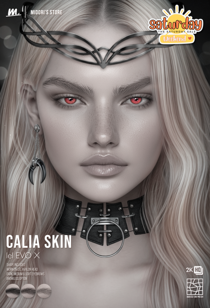 Calia Skin - EvoX	&lt;a href=&quot;https://maps.secondlife.com/secondlife/Oasis%20Paradise/223/54/700&quot; target=&quot;_blank&quot;&gt;Teleport&lt;/a&gt;