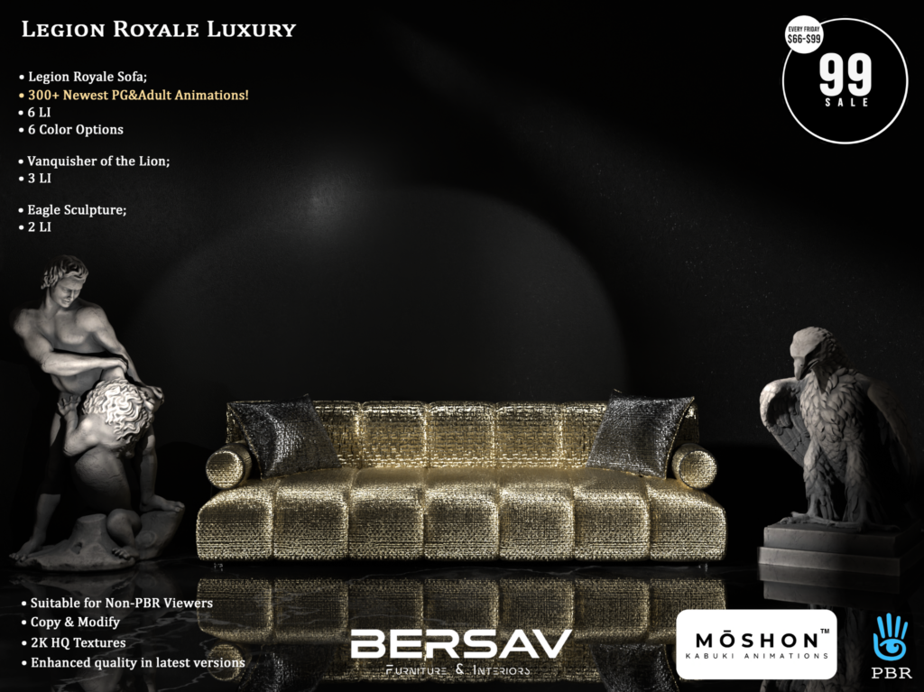 Legion Royale Luxury Furniture &amp; Decor	<a href="http://maps.secondlife.com/secondlife/Abode/101/19/22" target="_blank">Teleport</a>