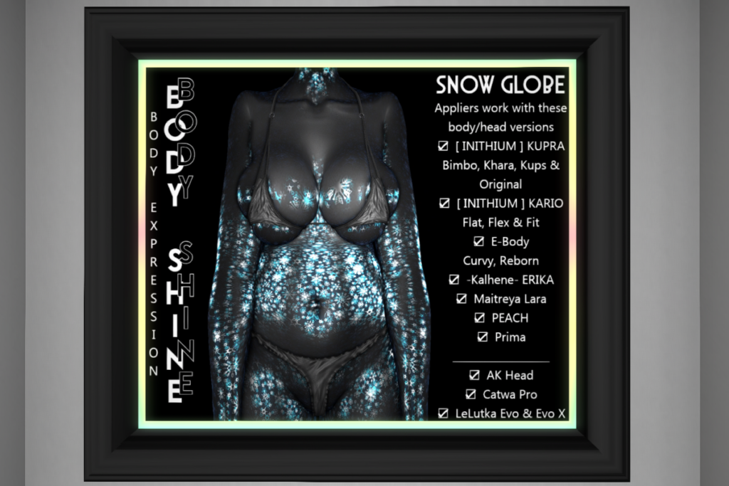 Snow Globe Body Shine - See Ad For Fits, L$200 each, L$200-L$300 each/L$1200 FP
