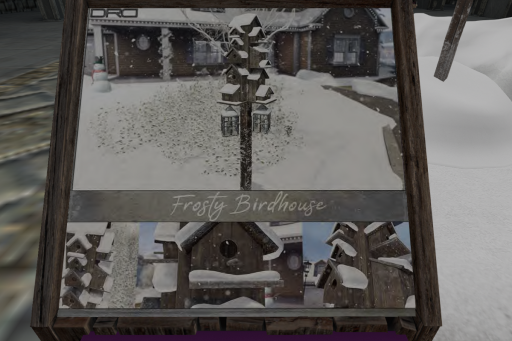 Frosty Birdhouse	&lt;a href=&quot;http://maps.secondlife.com/secondlife/Death%20Row/113/208/22&quot; target=&quot;_blank&quot;&gt;Teleport&lt;/a&gt;
