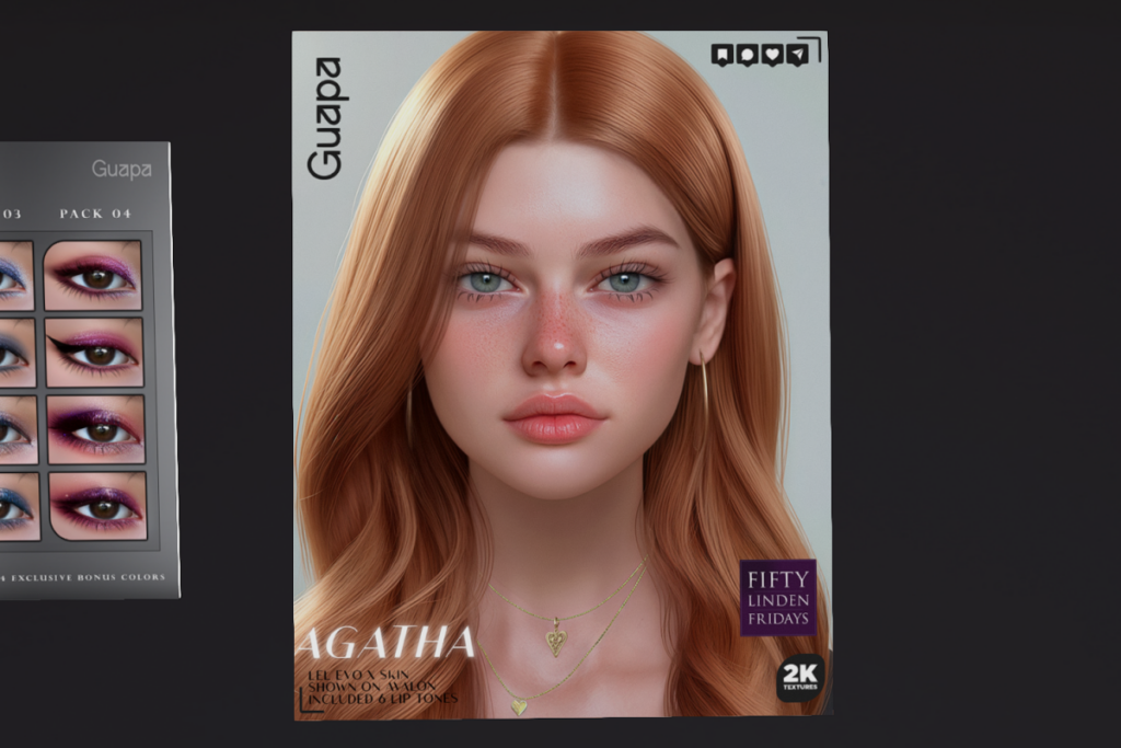 Agatha Skin - EvoX	&lt;a href=&quot;http://maps.secondlife.com/secondlife/Oasis%20Beach/100/157/1475&quot; target=&quot;_blank&quot;&gt;Teleport&lt;/a&gt;