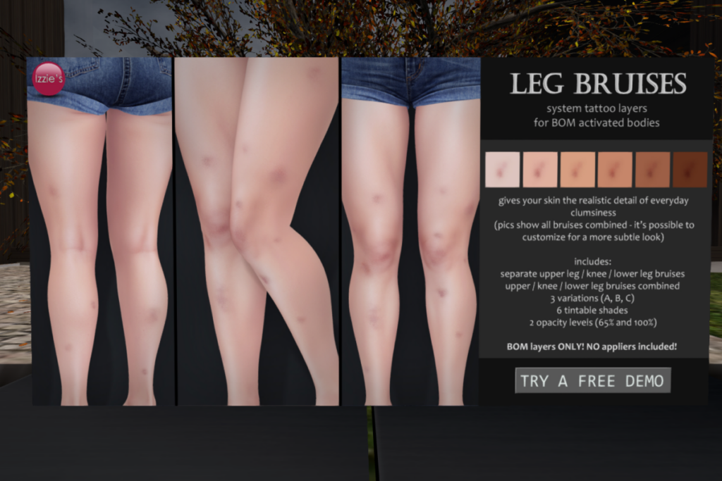 Leg Bruises - BOM	&lt;a href=&quot;http://maps.secondlife.com/secondlife/Izzies/96/119/31&quot; target=&quot;_blank&quot;&gt;Teleport&lt;/a&gt;