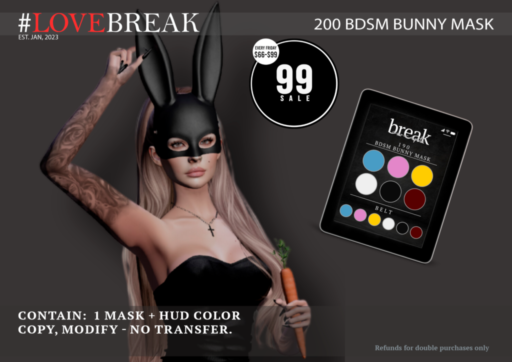 200 BDSM Bunny Mask	<a href="http://maps.secondlife.com/secondlife/Bloom%20Light/50/252/37" target="_blank">Teleport</a>