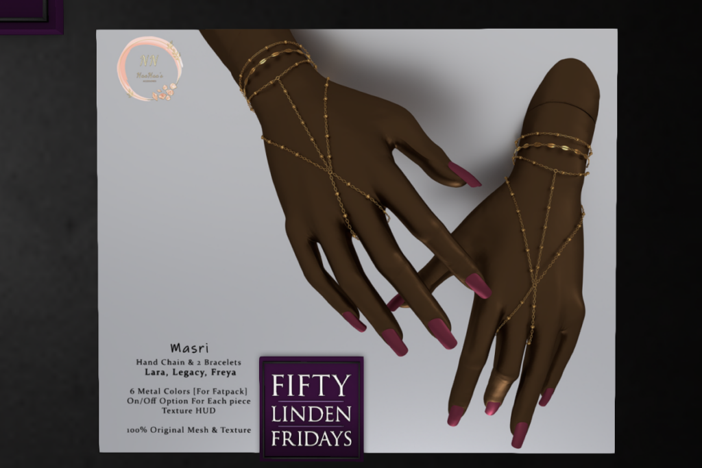 Masri Hand Accesories - Freya/Legacy/Maitreya	&lt;a href=&quot;http://maps.secondlife.com/secondlife/Celestial%20Vale/152/143/2002&quot; target=&quot;_blank&quot;&gt;Teleport&lt;/a&gt;