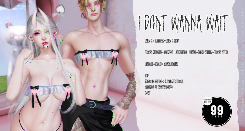 I Don't Wanna Wait Top - Legacy M+F/MaitreyaX/Reborn/+mods	<a href="https://maps.secondlife.com/secondlife/Demon/239/92/25" target="_blank">Teleport</a>