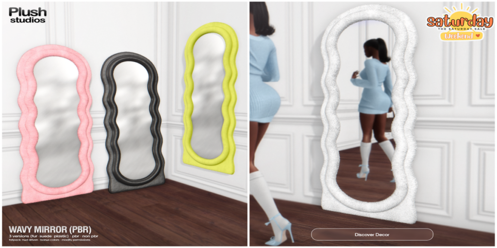 Wavy Mirror	&lt;a href=&quot;https://maps.secondlife.com/secondlife/Plush%20Studios/111/156/22&quot; target=&quot;_blank&quot;&gt;Teleport&lt;/a&gt;