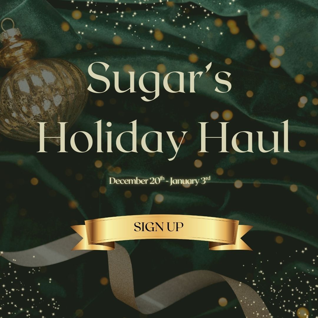 UNWRAP THE MAGIC -SUGAR’S HOLIDAY HAUL IS CALLING
