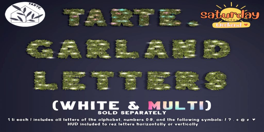 Garland Letters	&lt;a href=&quot;http://maps.secondlife.com/secondlife/tarte/149/132/23&quot; target=&quot;_blank&quot;&gt;Teleport&lt;/a&gt;