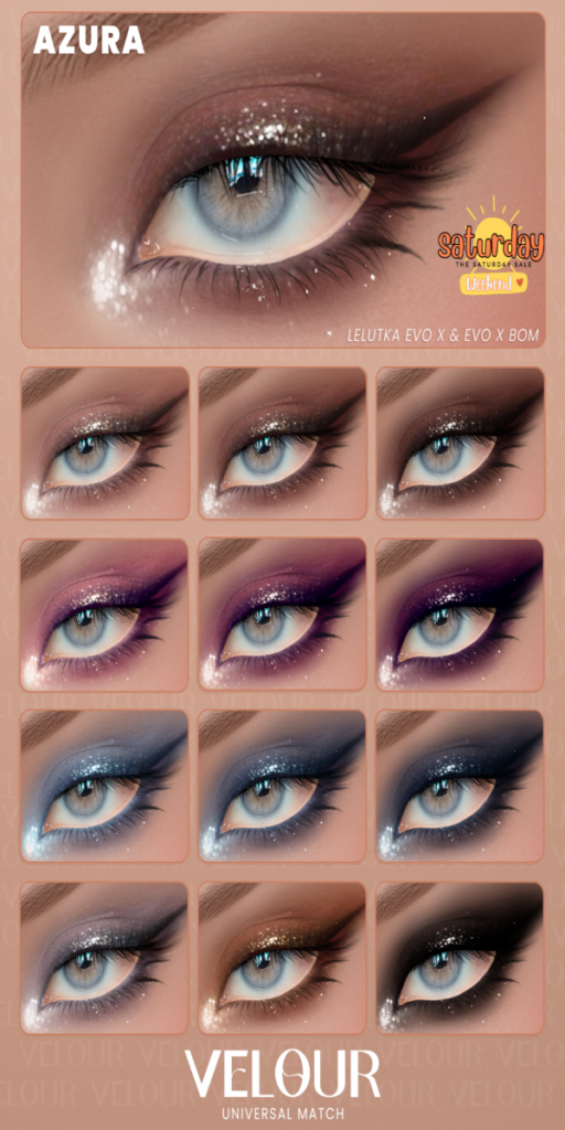 Azura Eyeshadow - EvoX	&lt;a href=&quot;https://maps.secondlife.com/secondlife/VELOUR/93/115/83&quot; target=&quot;_blank&quot;&gt;Teleport&lt;/a&gt;