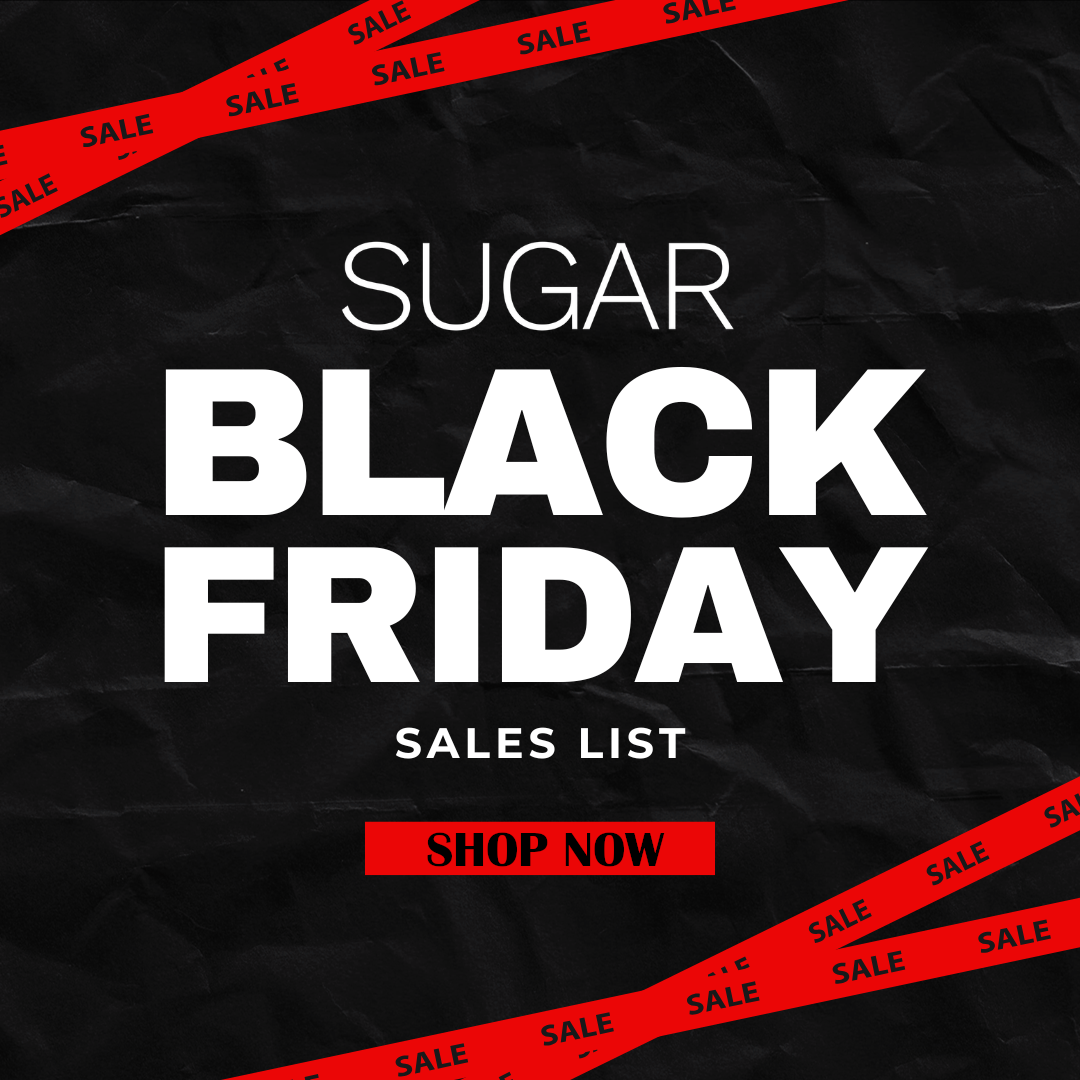 BLACK FRIDAY CARNAGE: SUGAR’S ULTIMATE SALES LIST IS LIVE