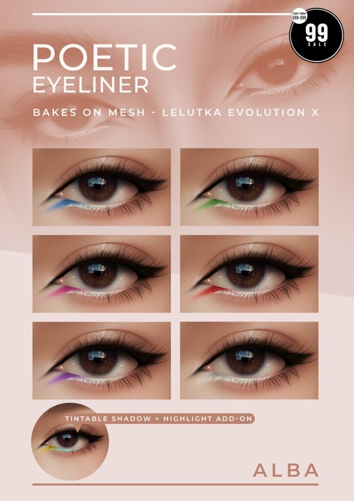 Poetic Eyeliner - EvoX	<a href="http://maps.secondlife.com/secondlife/AmCoz/200/144/2106" target="_blank">Teleport</a>