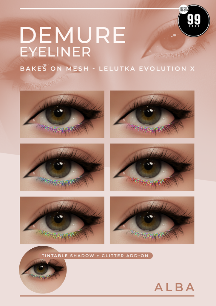 Demure Eyeliner - EvoX	<a href="http://maps.secondlife.com/secondlife/AmCoz/200/144/2106" target="_blank">Teleport</a>