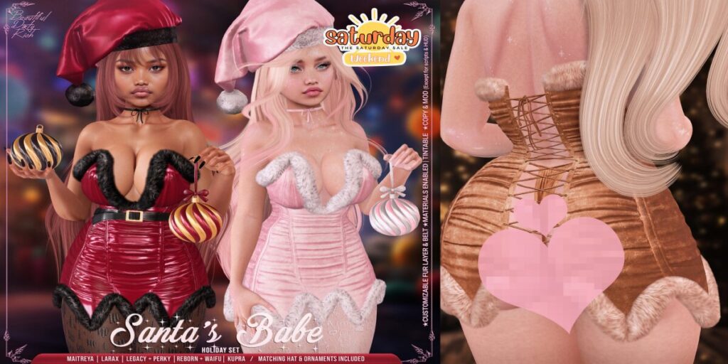 Santa's Babe Outfit - Inithium/Legacy/Maitreya/Reborn/+mods	<a href="http://maps.secondlife.com/secondlife/Beautiful%20Dirty%20Rich/125/121/22" target="_blank">Teleport</a>