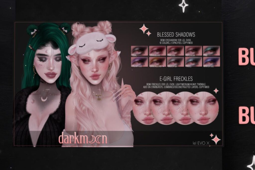 Blessed Shadows - Eov X, L$300 each | E-Girl Freckles - Evo X, L$250