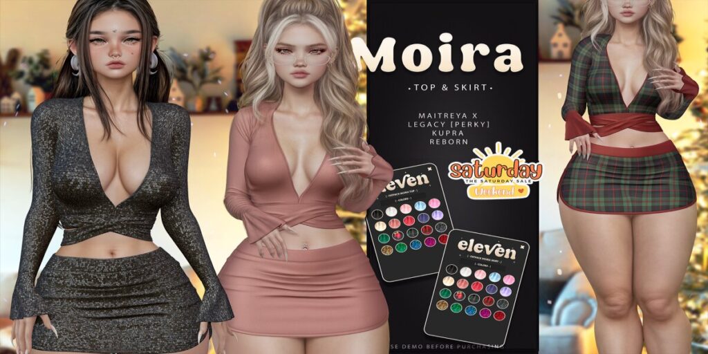 Moira Outfit - Inithium/Legacy/MaitreyaX/Reborn/+mods	<a href="http://maps.secondlife.com/secondlife/ELEVEN/133/151/32" target="_blank">Teleport</a>