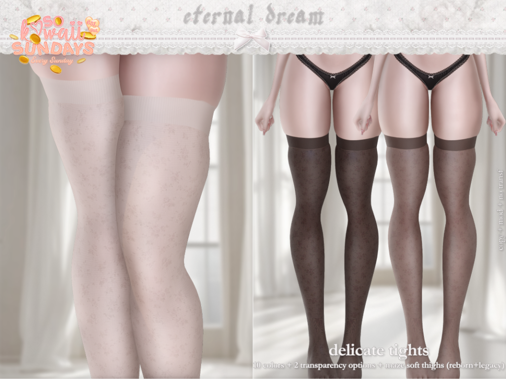 Delicate Tights - Legacy/Reborn/+mods	&lt;a href=&quot;http://maps.secondlife.com/secondlife/Kalamay/159/93/2001&quot; target=&quot;_blank&quot;&gt;Teleport&lt;/a&gt;