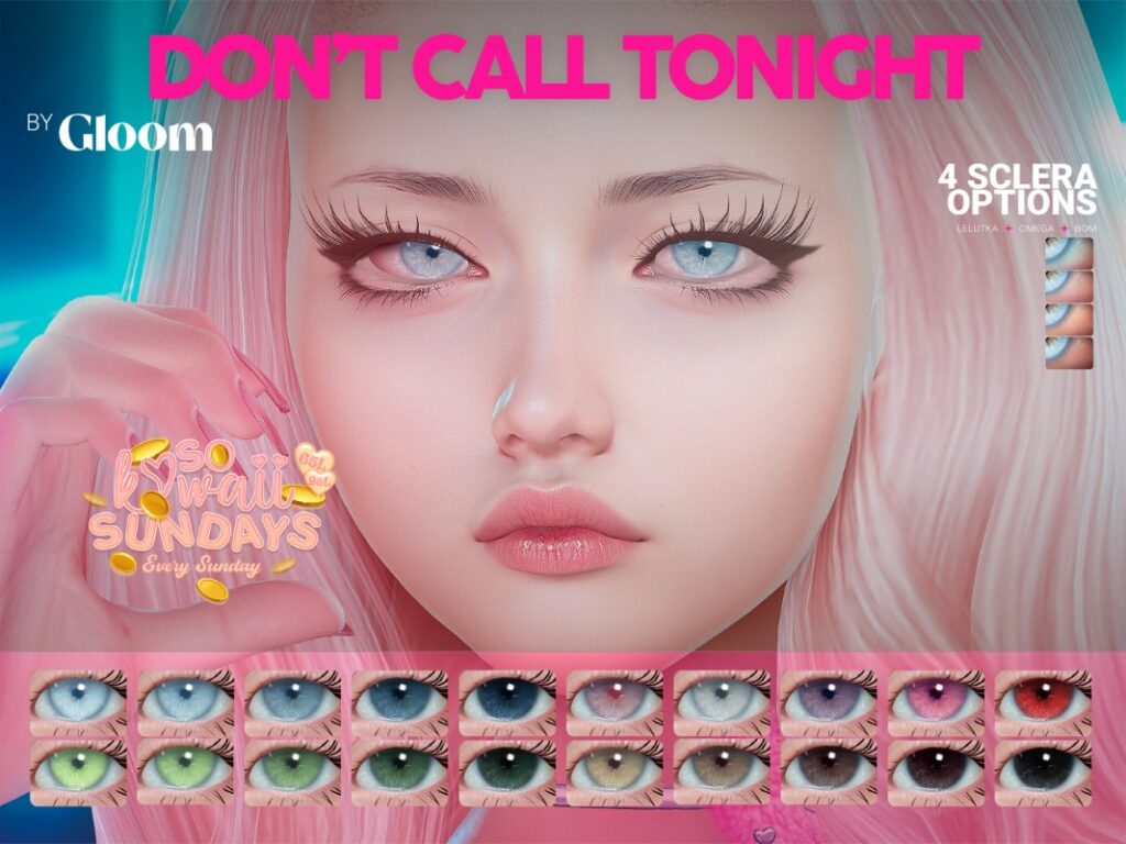 Don&#039;t Call Tonight Eyes - BOM/EvoX/Omega	&lt;a href=&quot;https://maps.secondlife.com/secondlife/Moonstar/134/168/44&quot; target=&quot;_blank&quot;&gt;Teleport&lt;/a&gt;