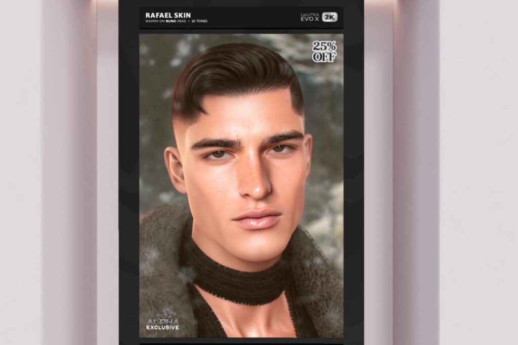 Rafael Skin - EvoX/Not Found/Velour, L$585 each/L$1032 each FP