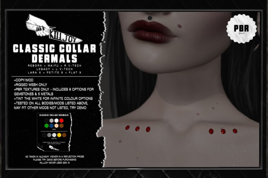 Classic Collar Dermals - Legacy/MaitreyaX/Reborn/+mods	<a href="http://maps.secondlife.com/secondlife/Nocturnal%20Collective/120/126/29" target="_blank">Teleport</a>
