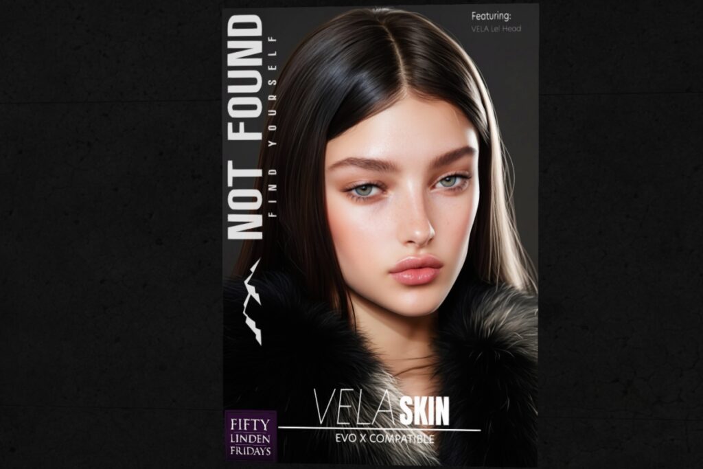 Vela Skin - EvoX	<a href="http://maps.secondlife.com/secondlife/Not%20Found%20Mainstore/120/145/227" target="_blank">Teleport</a>