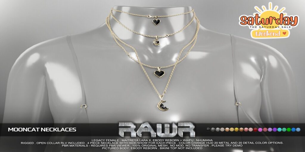 Mooncat Necklaces - Legacy/MaitreyaX/Nhumana/Reborn/+mods	<a href="http://maps.secondlife.com/secondlife/RAWR/62/141/21" target="_blank">Teleport</a>