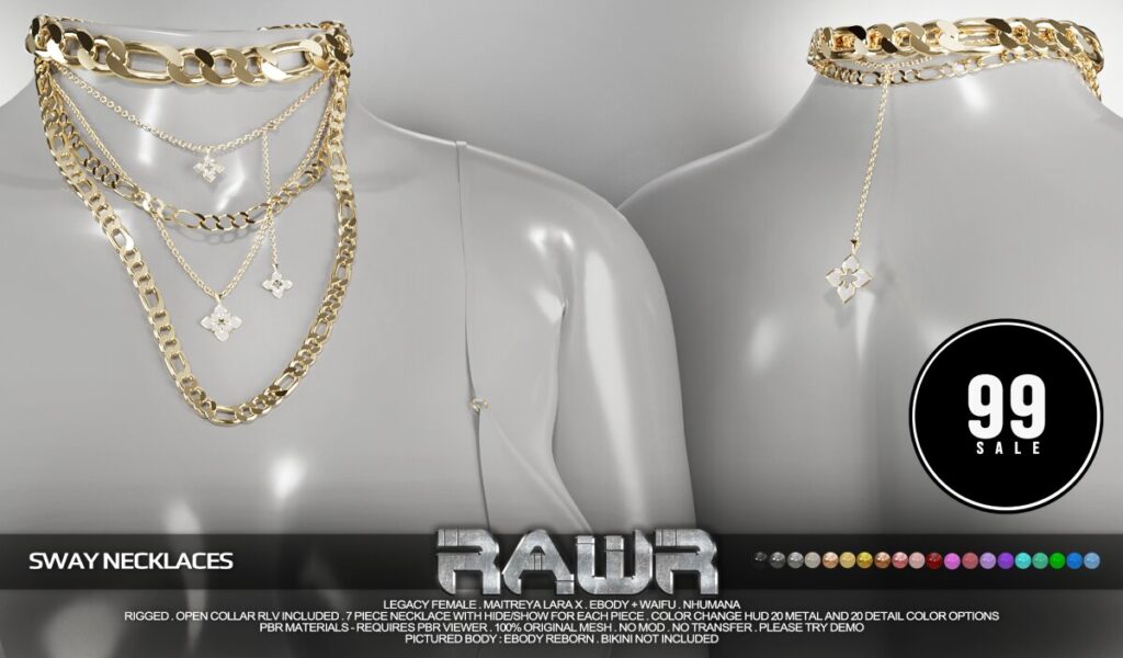 Sway Necklaces - Legacy/MaitreyaX/Nhumana/Reborn	<a href="http://maps.secondlife.com/secondlife/RAWR/62/141/21" target="_blank">Teleport</a>