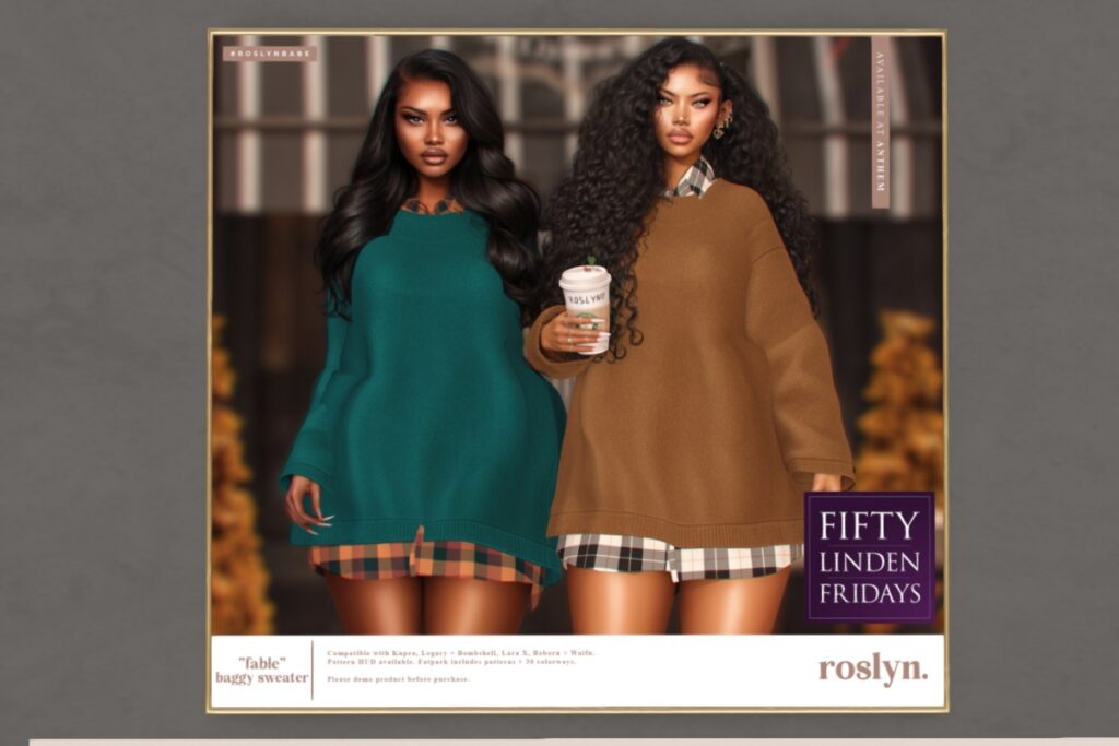 Fable Baffy Sweater - Inithium/Legacy/MaitreyaX/Reborn/+mods	<a href="http://maps.secondlife.com/secondlife/Roslyn%20Rue/136/148/23" target="_blank">Teleport</a>