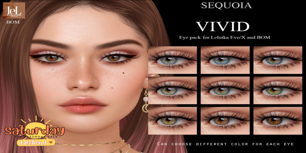 Vivid Eyes - BOM/EvoX	&lt;a href=&quot;http://maps.secondlife.com/secondlife/Schatz/36/149/1037&quot; target=&quot;_blank&quot;&gt;Teleport&lt;/a&gt;