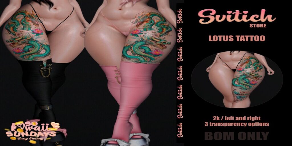 Lotus Tattoo - BOM	<a href="http://maps.secondlife.com/secondlife/CHICCO%20ISLAND/234/170/1533" target="_blank">Teleport</a>