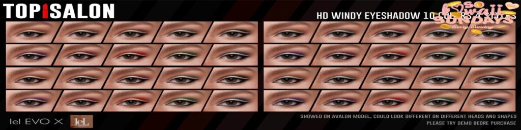 HD Windy Eyeshadow - Evo/EvoX	<a href="http://maps.secondlife.com/secondlife/Cosmic%20Valley/184/103/523" target="_blank">Teleport</a>