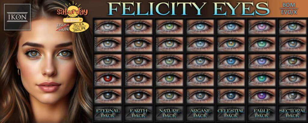 Felicity Eyes - BOM/EvoX	&lt;a href=&quot;https://maps.secondlife.com/secondlife/Stars/128/128/1000&quot; target=&quot;_blank&quot;&gt;Teleport&lt;/a&gt;
