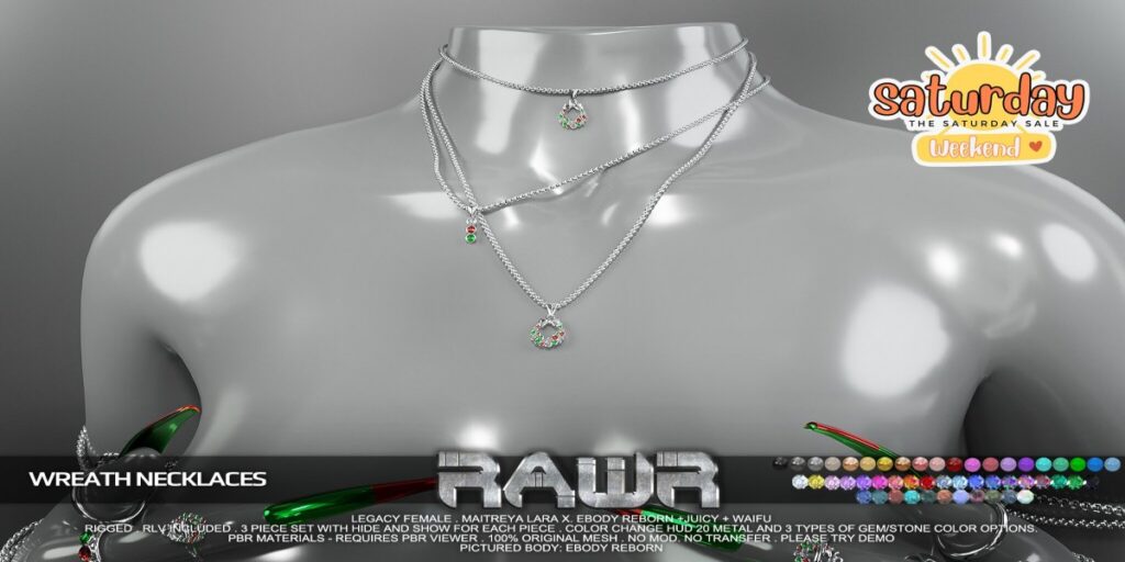 Wreath Necklaces - Legacy/Maitreya/Reborn/+mods	<a href="http://maps.secondlife.com/secondlife/RAWR/62/141/21" target="_blank">Teleport</a>