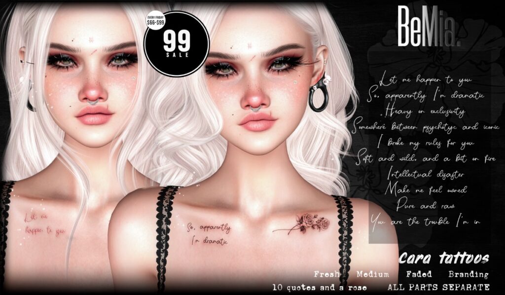 Cara Tattoos - BOM	<a href="http://maps.secondlife.com/secondlife/Rosehaven/218/121/2501" target="_blank">Teleport</a>