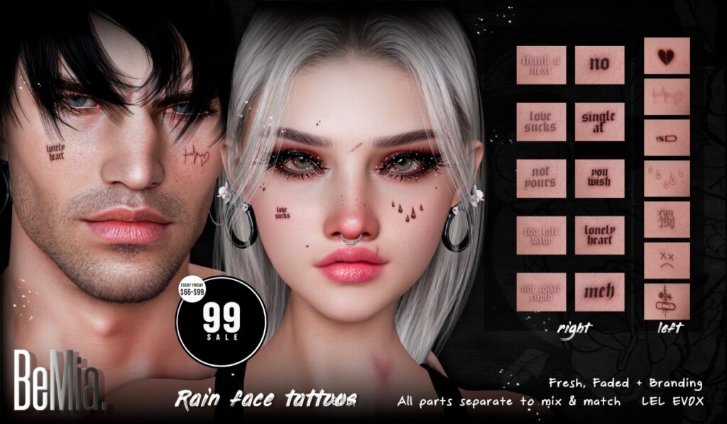 Rain Face Tattoos - EvoX	<a href="http://maps.secondlife.com/secondlife/Rosehaven/218/121/2501" target="_blank">Teleport</a>