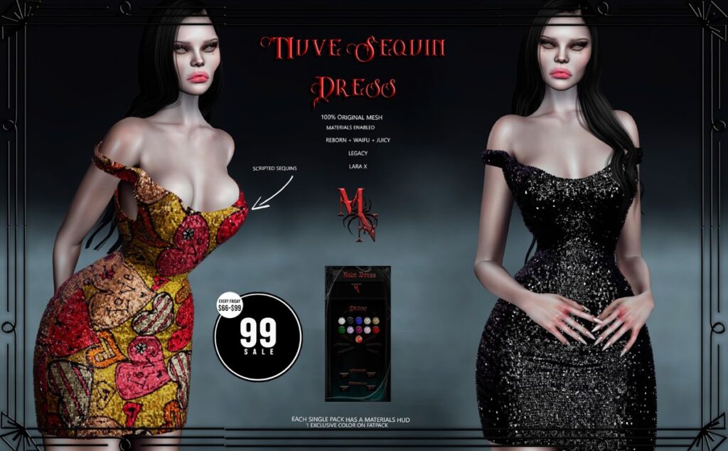 Nuve Sequin Dress - Legacy/MaitreyaX/Reborn/+mods	<a href="http://maps.secondlife.com/secondlife/Madame%20Noir/69/142/31" target="_blank">Teleport</a>