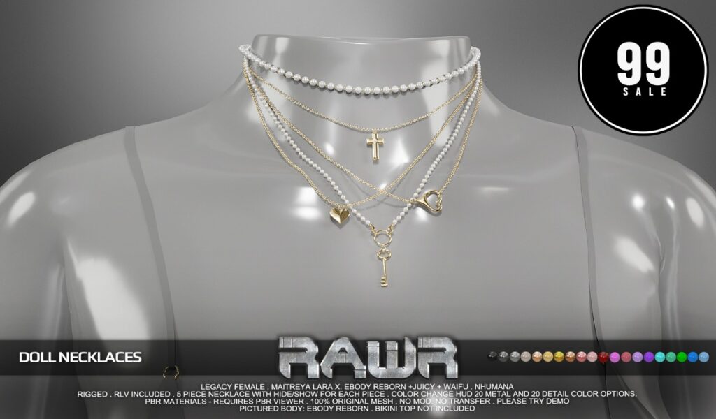 Doll Necklaces - Legacy/MaitreyaX/Nhumana/Reborn/+mods	<a href="http://maps.secondlife.com/secondlife/RAWR/62/141/21" target="_blank">Teleport</a>