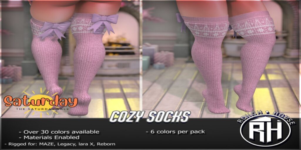 Cozy Socks - Legacy/MaitreyaX/Reborn/+mods	<a href="http://maps.secondlife.com/secondlife/Rough%20House/75/191/122" target="_blank">Teleport</a>