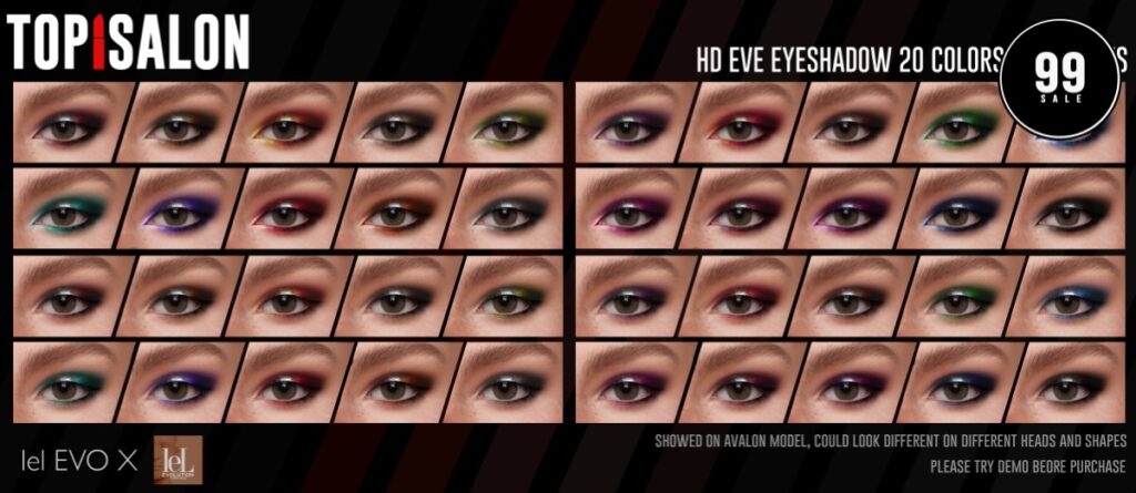 HD Eve Eyeshadow - EvoX	<a href="http://maps.secondlife.com/secondlife/Cosmic%20Valley/184/103/523" target="_blank">Teleport</a>