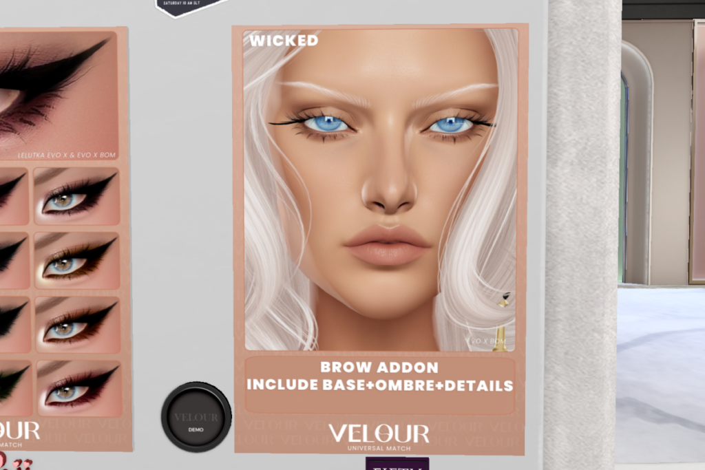 Wicked Eyebrows - EvoX	<a href="http://maps.secondlife.com/secondlife/VELOUR/86/123/83" target="_blank">Teleport</a>