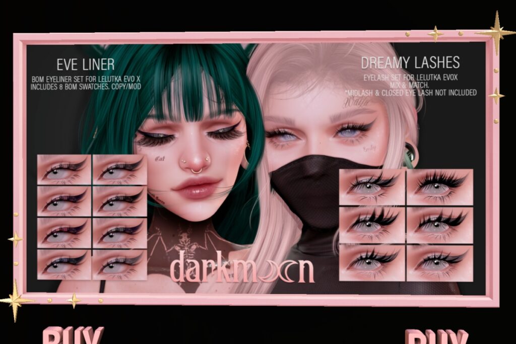 Dreamy Lashes + Eve Liner - EvoX	<a href="http://maps.secondlife.com/secondlife/Woodberry/120/60/23" target="_blank">Teleport</a>