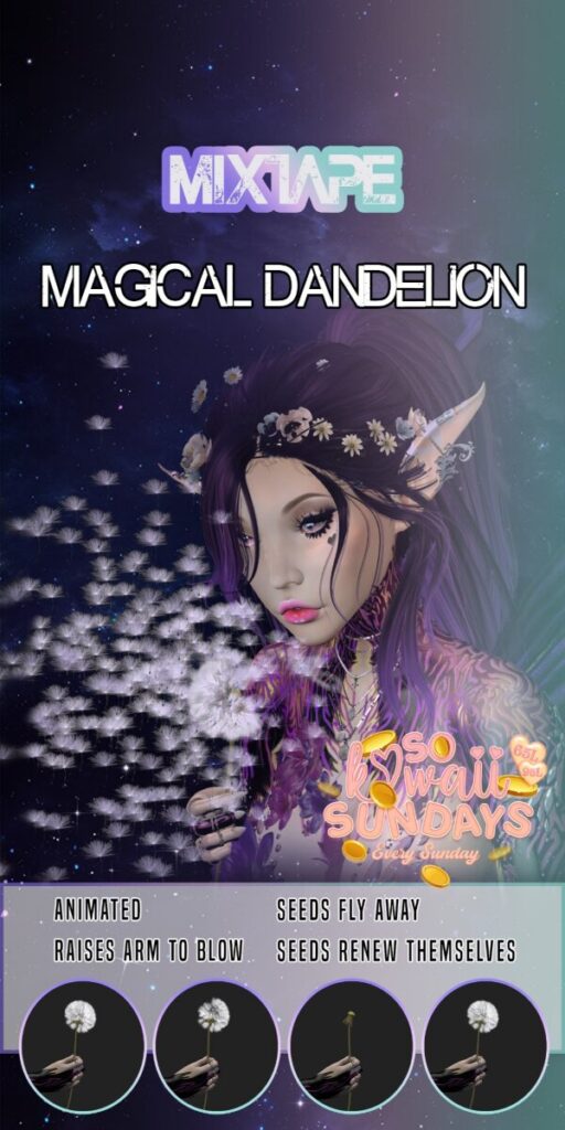 Magical Dandelion Holdable	<a href="http://maps.secondlife.com/secondlife/Lovely%20Day/126/216/22" target="_blank">Teleport</a>