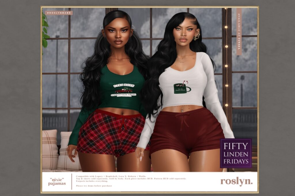 Nixie Pajamas - Legacy/MaitreyaX/Reborn	<a href="http://maps.secondlife.com/secondlife/Roslyn%20Rue/136/148/23" target="_blank">Teleport</a>