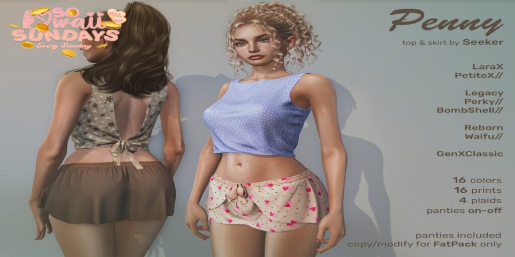 Penny Outfit - GenX Classic/Legacy/MaitreyaX/Reborn/+mods	<a href="https://maps.secondlife.com/secondlife/Taejin/198/93/2003" target="_blank">Teleport</a>