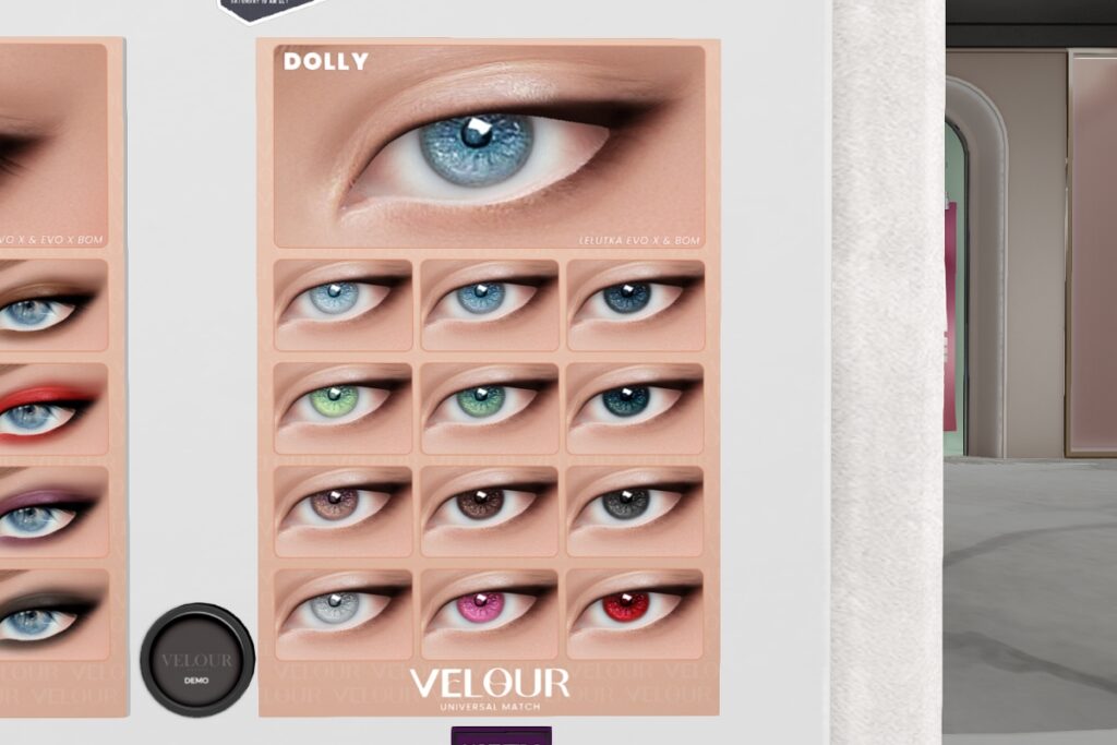 Dolly Eyes - BOM/EvoX	<a href="http://maps.secondlife.com/secondlife/VELOUR/86/123/83" target="_blank">Teleport</a>