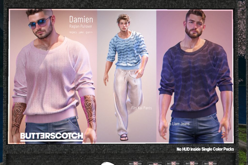 Damien Raglan Pullover - Gianni/Jake/Legacy | Liam Jeans - Gianni/Jake/Legacy	<a href="http://maps.secondlife.com/secondlife/BUTTERSCOTCH/129/152/24" target="_blank">Teleport</a>
