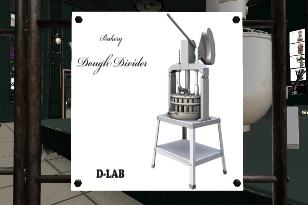Bakery Dough Divider	<a href="http://maps.secondlife.com/secondlife/D%20LAB/26/139/3000" target="_blank">Teleport</a>
