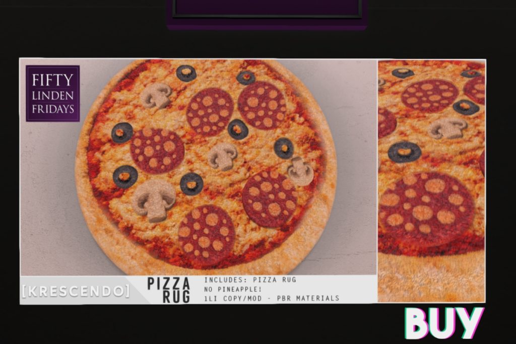 Pizza Rug	<a href="http://maps.secondlife.com/secondlife/SkyBeam%20Hideaway/199/201/4022" target="_blank">Teleport</a>