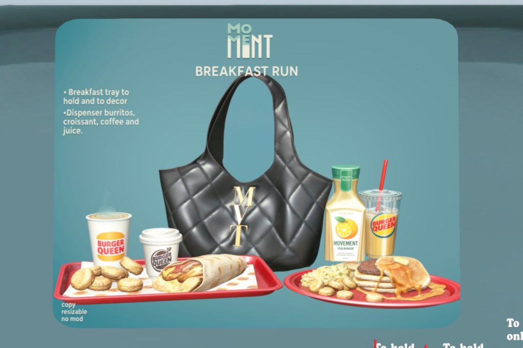 Breakfast Run, L$199-L$399 each/L$2999 FP